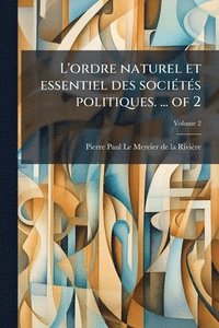 bokomslag L'ordre naturel et essentiel des sociÃ(c)tÃ(c)s politiques. ... of 2