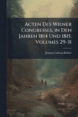 bokomslag Acten Des Wiener Congresses, in Den Jahren 1814 Und 1815, Volumes 29-31