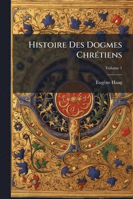 bokomslag Histoire Des Dogmes ChrÃ(c)tiens