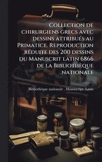 bokomslag Collection de chirurgiens grecs avec dessins attribuÃ©s au Primatice. Reproduction rÃ©duite des 200 dessins du Manuscrit latin 6866 de la BibliothÃ¤qu