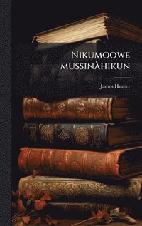 bokomslag Nikumoowe mussinÃ¿hikun