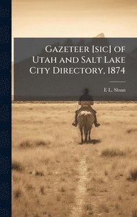 bokomslag Gazeteer [sic] of Utah and Salt Lake City Directory, 1874