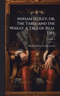 bokomslag Miriam Sedley; or, The Tares and the Wheat. A Tale of Real Life