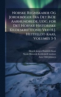 bokomslag Norske Regnskaber Og JordebÃ¿ger Fra Det 16De Aarhundrede. Udg. for Det Norske Historiske Kildeskriftfond Ved H.J. Huitfeldt-Kaas, Volumes 3-5