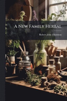 Robert John Thornton - New Family Herbal, Häftad