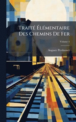 Auguste Perdonnet - TraitÃ(c) ÃlÃ(c)mentaire Des Chemins De Fer, Inbunden