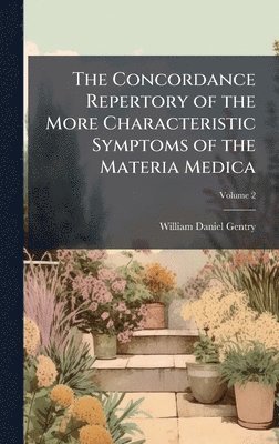The Concordance Repertory of the More Characteristic Symptoms of the Materia Medica
