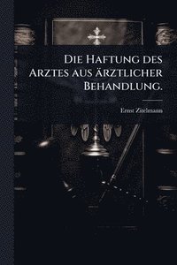 bokomslag Haftung des Arztes aus ärztlicher Behandlung.