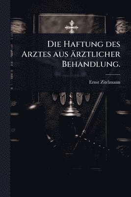 bokomslag Haftung des Arztes aus ärztlicher Behandlung.