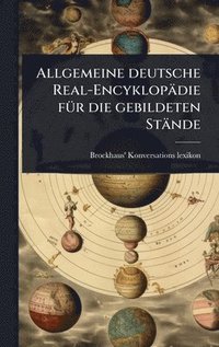 bokomslag Allgemeine deutsche Real-Encyklopädie fÃ1/4r die gebildeten Stände