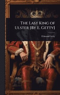 bokomslag Last King of Ulster [By E. Getty]