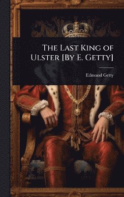 bokomslag Last King of Ulster [By E. Getty]