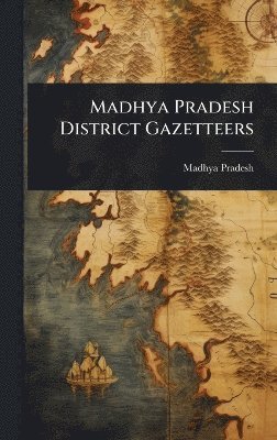 bokomslag Madhya Pradesh District Gazetteers