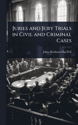 bokomslag Juries and Jury Trials in Civil and Criminal Cases