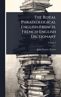 Royal Phraseological English-French, French-English Dictionary