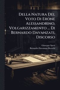 bokomslag Della Natura Del Voto Di Erone Alessandrino, Volgarizzamento ... Di Bernardo Davanzati, Discorso