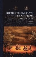 bokomslag Representative Plays by American Dramatists