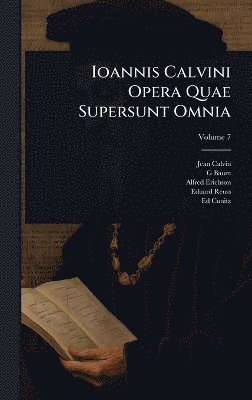 Jean Calvin, G Baum, Alfred Erichson - Ioannis Calvini Opera Quae Supersunt Omnia, Inbunden