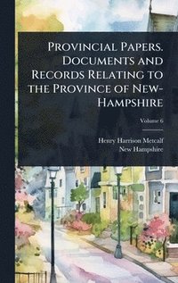 bokomslag Provincial Papers. Documents and Records Relating to the Province of New-Hampshire