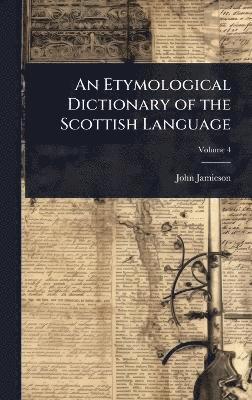 John Jamieson - Etymological Dictionary of the Scottish Language, Inbunden