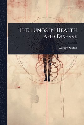 bokomslag The Lungs in Health and Disease