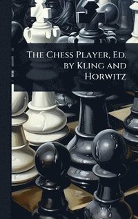 bokomslag Chess Player, Ed. by Kling and Horwitz