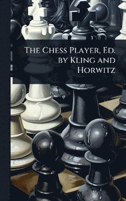 bokomslag Chess Player, Ed. by Kling and Horwitz