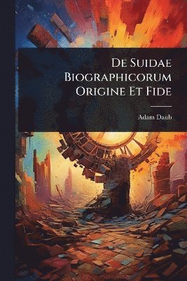 bokomslag De Suidae Biographicorum Origine Et Fide