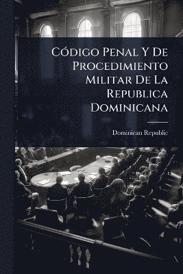CÃ3digo Penal Y De Procedimiento Militar De La Republica Dominicana, Häftad