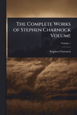 Stephen Charnock - Complete Works of Stephen Charnock Volume, Häftad