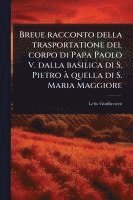 bokomslag Breue racconto della trasportatione del corpo di Papa Paolo V. dalla basilica di S. Pietro Ã quella di S. Maria Maggiore