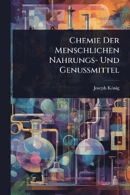Chemie Der Menschlichen Nahrungs- Und Genussmittel