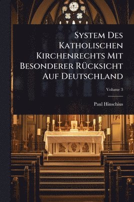Paul Hinschius - System Des Katholischen Kirchenrechts Mit Besonderer RÃ1/4cksicht Auf Deutschland, Häftad