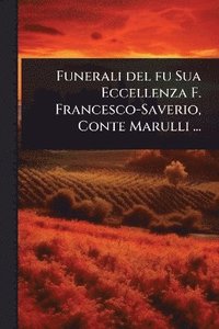 bokomslag Funerali del fu Sua Eccellenza F. Francesco-Saverio, Conte Marulli ...