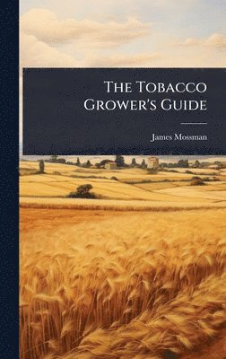 bokomslag The Tobacco Grower's Guide