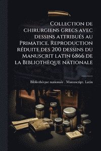 bokomslag Collection de chirurgiens grecs avec dessins attribuÃ(c)s au Primatice. Reproduction rÃ(c)duite des 200 dessins du Manuscrit latin 6866 de la Bibliothèque nationale