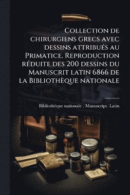 bokomslag Collection de chirurgiens grecs avec dessins attribuÃ(c)s au Primatice. Reproduction rÃ(c)duite des 200 dessins du Manuscrit latin 6866 de la Bibliothèque nationale