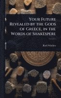 bokomslag Your Future Revealed by the Gods of Greece, in the Words of Shakespere