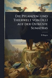 bokomslag Pflanzen- und Thierwelt von Deli auf der OstkÃ1/4ste Sumatras