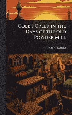 bokomslag Cobb's Creek in the Days of the old Powder Mill