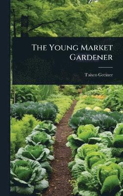 Tuisco Greiner - Young Market Gardener, Inbunden