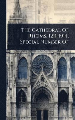 bokomslag Cathedral Of Rheims, 1211-1914, Special Number Of