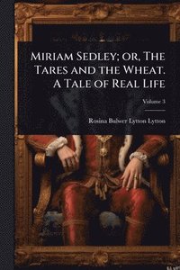 bokomslag Miriam Sedley; or, The Tares and the Wheat. A Tale of Real Life