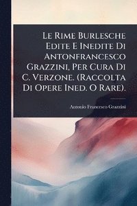 bokomslag Rime Burlesche Edite E Inedite Di Antonfrancesco Grazzini, Per Cura Di C. Verzone. (Raccolta Di Opere Ined. O Rare).