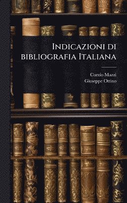 Curzio Mazzi, Giuseppe Ottino - Indicazioni di bibliografia Italiana, Inbunden