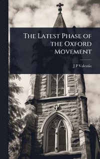bokomslag Latest Phase of the Oxford Movement