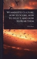 bokomslag Wyandotte Culture; how to Score, how to Select, and how to Rear Them