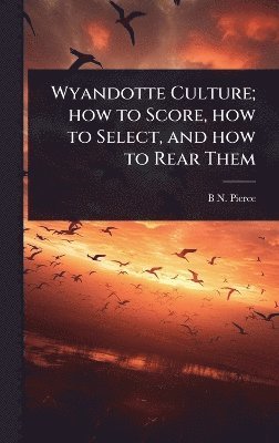 Wyandotte Culture; how to Score, how to Select, and how to Rear Them