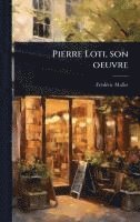 bokomslag Pierre Loti, son oeuvre