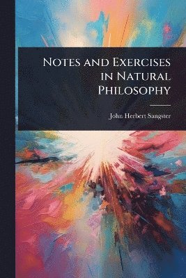 bokomslag Notes and Exercises in Natural Philosophy